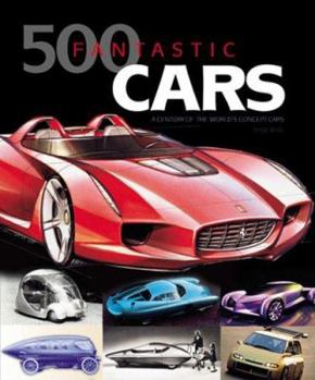 Hardcover 500 Fantastic Cars: A Century of the World's Concept Cars Book