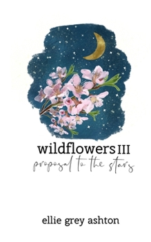Wildflowers III: Proposal to the Stars