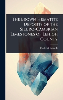 The Brown Hematite Deposits of the Siluro-Cambrian Limestones of Lehigh County