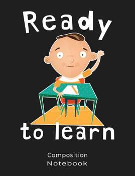 Composition Notebook: Cute Boy Ready To Learn Illustration Composition book: (7,44x9,69) 120pages College Ruled Line Paper Soft Cover Glossy Finish.