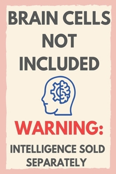 Paperback Brain Cells Not Included: Warning: Intelligence sold separately Book