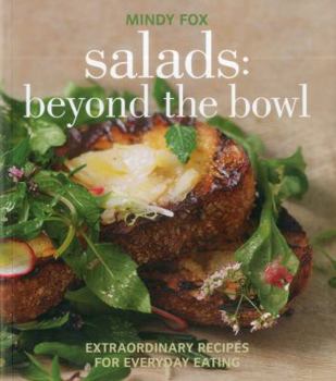 Paperback Salads: Beyond the Bowl: Extraordinary Recipes for Everyday Eating Book