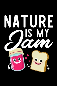 Nature Is My Jam: Funny Notebook for Nature Fan | Great Christmas & Birthday Gift Idea for Nature Fan | Nature Journal | 100 pages 6x9 inches