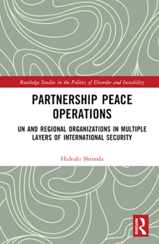 Hardcover Partnership Peace Operations: UN and Regional Organizations in Multiple Layers of International Security Book