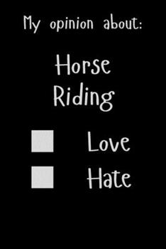 Paperback My opinion about: Horse Riding Love Hate: Show Your Opinion, Great Gift Idea With Funny Text On Cover, Great Motivational, Unique Notebo Book