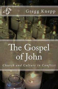 The Gospel of John: Church and Culture in Conflict