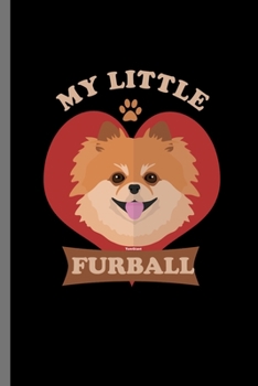 My little Furball: For Dogs Puppy Animal Lovers  Cute Animal Composition Book Smiley Sayings Funny Vet Tech Veterinarian Animal Rescue Sarcastic  For ... Gift (6"x9") Dot Grid Notebook to write in