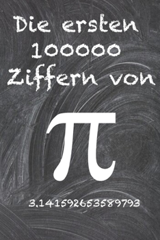 Paperback Die ersten 100000 Ziffern von Pi: Die rätselhafteste irrationale Zahl der Welt, die Zahl Pi. [German] Book