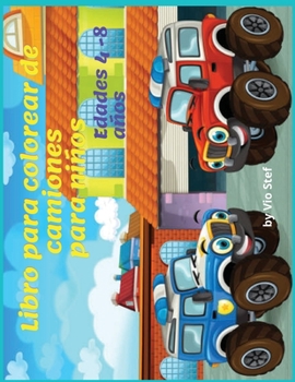Libro Para Colorear de Camiones Para Niños de 4 a 8 Años: Libro para colorear con camiones monstruosos, para niños pequeños, preescolares, de 2 a 4 ... temprano, niños pequeños