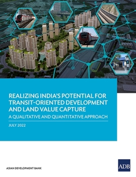 Paperback Realizing India's Potential for Transit-Oriented Development and Land Value Capture: A Qualitative and Quantitative Approach Book