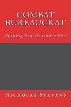 Paperback Combat Bureaucrat: Pushing Pencils Under Fire Book