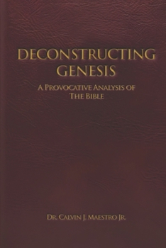 DECONSTRUCTING GENESIS: A Provocative Analysis of The Bible