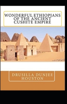 Wonderful Ethiopians of the Ancient Cushite Empire by Drusilla Dunjee Houston illustrated edition