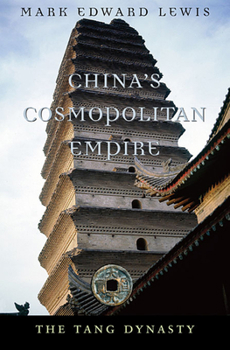 China's Cosmopolitan Empire: The Tang Dynasty (Belknap Press) - Book #3 of the History of Imperial China