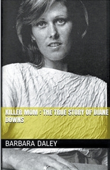 Killer Mom: The True Story of Diane Downs