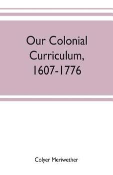 Paperback Our colonial curriculum, 1607-1776 Book