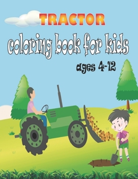 tractor coloring book for kids ages 4-12: Tractor Books For Toddler Boys Girls Tractor Book with 50 Simple and Cute Coloring Images Book