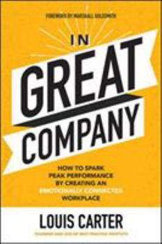 Hardcover In Great Company: How to Spark Peak Performance by Creating an Emotionally Connected Workplace Book