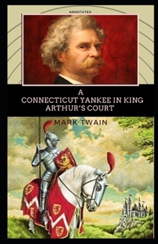 Paperback A Connecticut Yankee in King Arthur's Court Annotated: (Classic Edition) Book