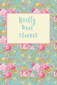 Paperback Weekly Floral Meal Planner for Ladies: Track And Plan Your Meals Weekly (52 Week Food Planner / Diary / Log / Journal / Calendar): Meal Prep And Plann Book