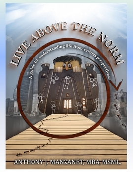 Paperback Live Above the Norm: A guide to understanding life from various perspectives. Book