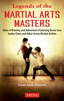 Paperback Legends of the Martial Arts Masters: Tales of Bravery and Adventure Featuring Bruce Lee, Jackie Chan and Other Great Martial Artists Book