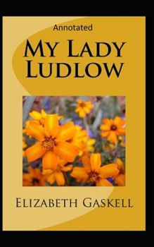 Paperback My Lady Ludlow-Elizabeth's Classic Edition(Annotated) Book