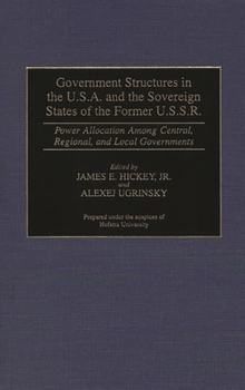 Government Structures in the U.S.A. and the Sovereign States of the Former U.S.S.R Power Allocation Among Central, Regional, and Local Governments (Contributions in Political Science)