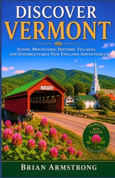 Discover Vermont: Scenic Mountains, Historic Villages, and Unforgettable New England Adventures