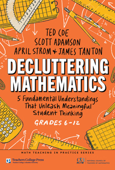Paperback Decluttering Mathematics: 5 Fundamental Understandings That Unleash Meaningful Student Thinking (Grades 6-12) Book