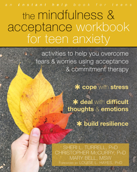 Paperback The Mindfulness and Acceptance Workbook for Teen Anxiety: Activities to Help You Overcome Fears and Worries Using Acceptance and Commitment Therapy Book