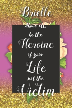 Brielle Above All, Be The Heroine Of Your Life Not The Victim: Inspirational Classy Woman Quote Composition Notebook/Journal Pink Rose & Gold Confetti ... Degree Students and Graduation university