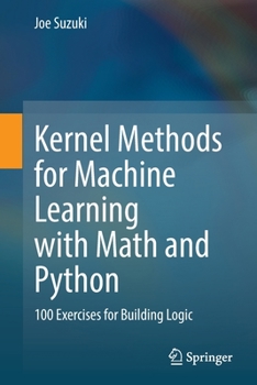 Paperback Kernel Methods for Machine Learning with Math and Python: 100 Exercises for Building Logic Book