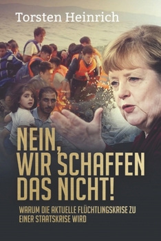 Paperback Nein, wir schaffen das nicht!: Warum die aktuelle Flüchtlingskrise zu einer Staatskrise wird [German] Book