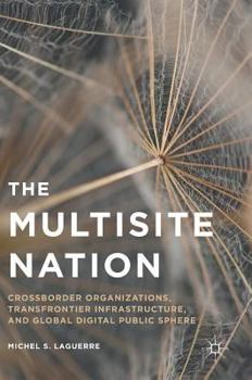 Hardcover The Multisite Nation: Crossborder Organizations, Transfrontier Infrastructure, and Global Digital Public Sphere Book