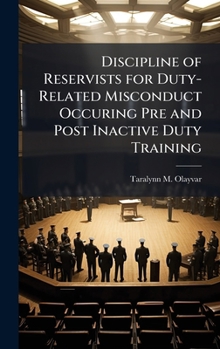 Hardcover Discipline of Reservists for Duty-Related Misconduct Occuring Pre and Post Inactive Duty Training Book
