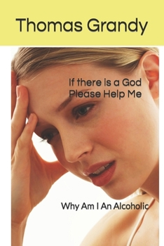 Paperback If there is a God Please Help Me: Why Am I An Alcoholic? Book