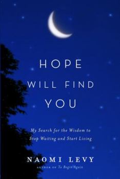 Hardcover Hope Will Find You: My Search for the Wisdom to Stop Waiting and Start Living Book