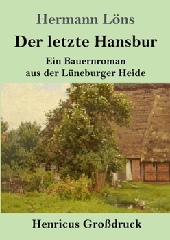 Paperback Der letzte Hansbur (Großdruck): Ein Bauernroman aus der Lüneburger Heide [German] Book