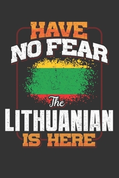 Paperback Have No Fear The Lithuanian Is Here: Lithuanian Notebook Journal 6x9 Personalized Customized Gift For Lithuania Student Teacher Proffesor Or for Someo Book