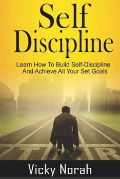 Paperback Self-Discipline: : Learn How To Build Self-Discipline And Achieve All Your Set Goals Book