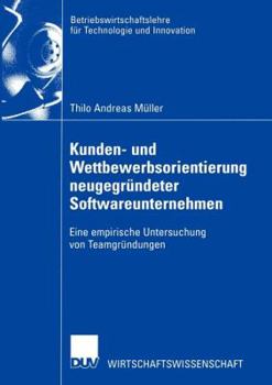 Paperback Kunden- Und Wettbewerbsorientierung Neugegründeter Softwareunternehmen: Eine Empirische Untersuchung Von Teamgründungen [German] Book