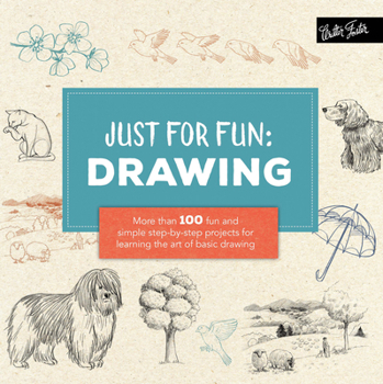 Paperback Just for Fun: Drawing: More Than 100 Fun and Simple Step-By-Step Projects for Learning the Art of Basic Drawing Book