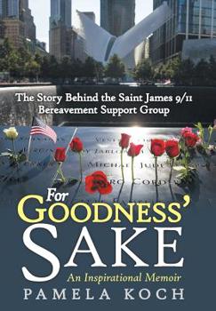 Hardcover For Goodness' Sake: The Story Behind the Saint James 9/11 Bereavement Support Group Book