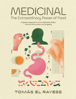 Hardcover Medicinal: The Extraordinary Power of Food - A Systems Approach to Gut & Metabolic Health, Chronic Inflammation, and Longevity Book