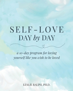 Paperback Self-Love Day by Day: A 10-Day Program for Loving Yourself Like You Wish to Be Loved Book