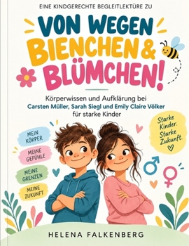 Eine kindgerechte Begleitlektüre zu Von wegen Bienchen & Blümchen!: Körperwissen und Aufklärung bei Carsten Müller, Sarah Siegl und Emily Claire Völker für starke Kinder (German Edition)