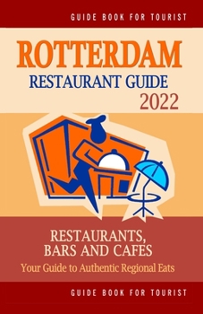 Paperback Rotterdam Restaurant Guide 2022: Your Guide to Authentic Regional Eats in Rotterdam, The Netherlands (Restaurant Guide 2022) Book