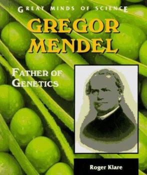 Gregor Mendel: Father of Genetics (Great Minds of Science) - Book  of the Great Minds of Science