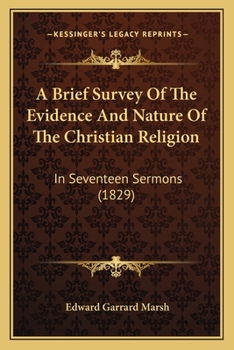 Paperback A Brief Survey Of The Evidence And Nature Of The Christian Religion: In Seventeen Sermons (1829) Book
